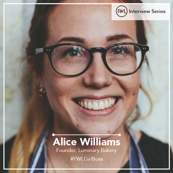#FWLGirlBoss : Alice Williams , Founder , Luminary Bakery