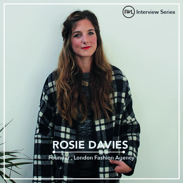 FWL #GirlBoss : <strong>Rosie Davies</strong> , Founder , <em>London Fashion Agency</em>
